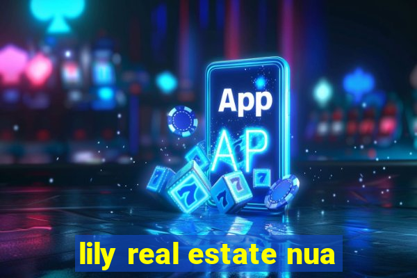 lily real estate nua